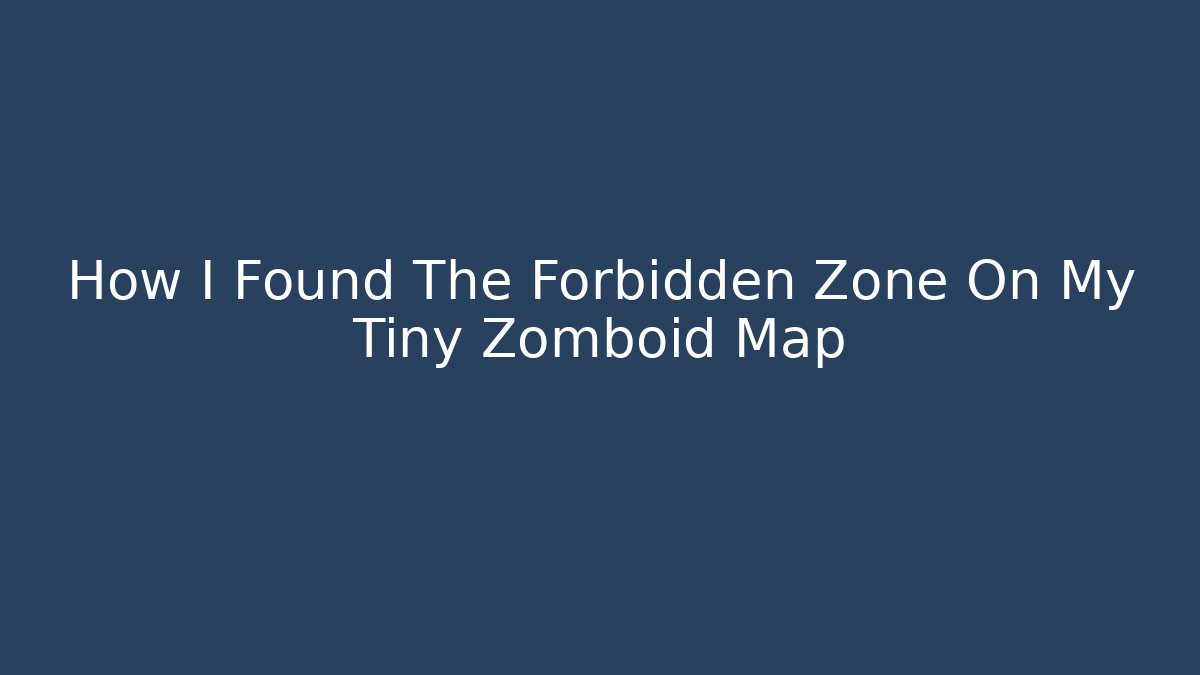 How I Found The Forbidden Zone On My Tiny Zomboid Map