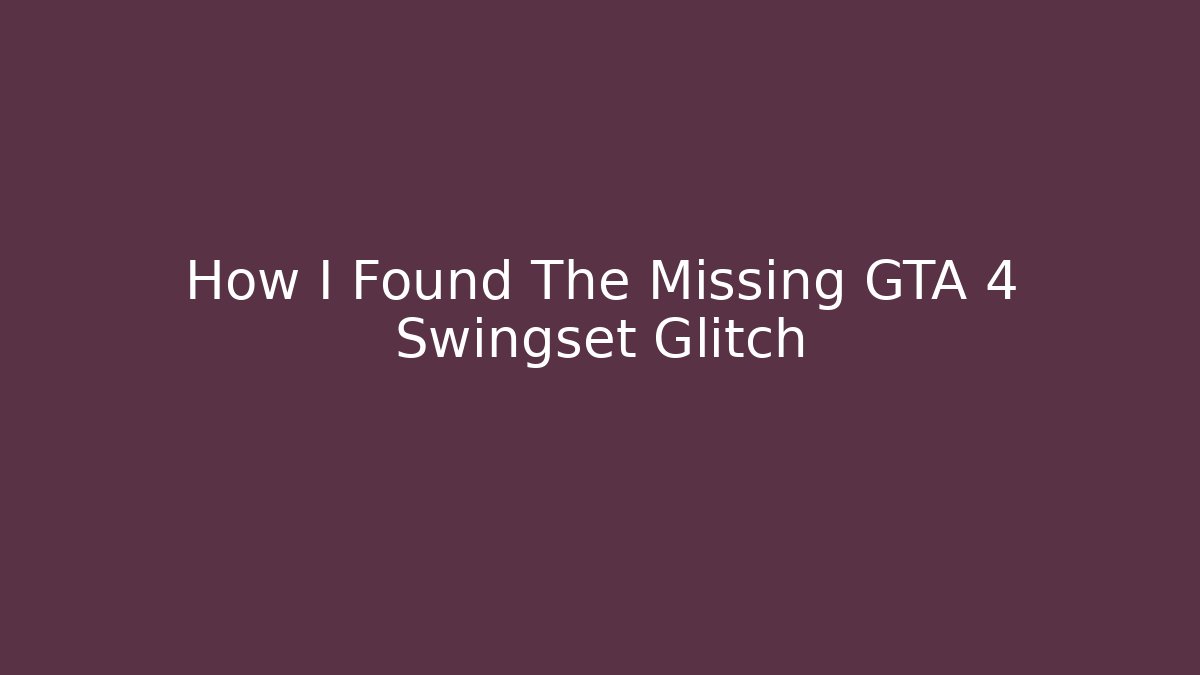How I Found The Missing GTA 4 Swingset Glitch - Critter Realm