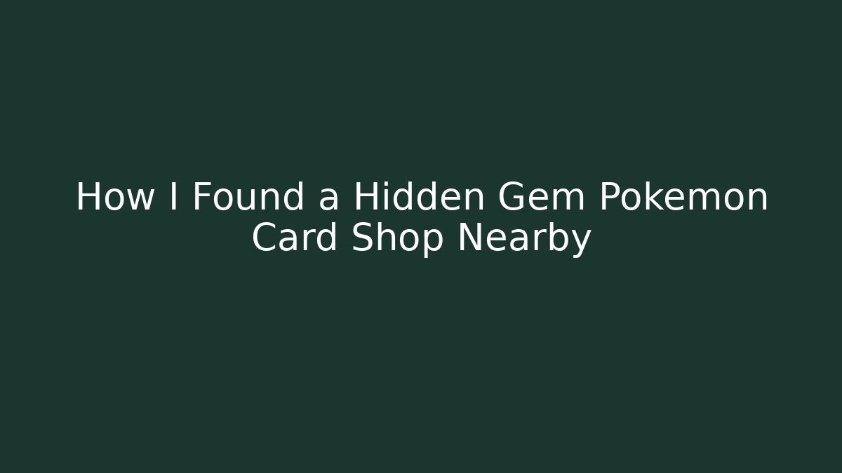 How I Found a Hidden Gem Pokémon Card Shop Nearby - Critter Realm