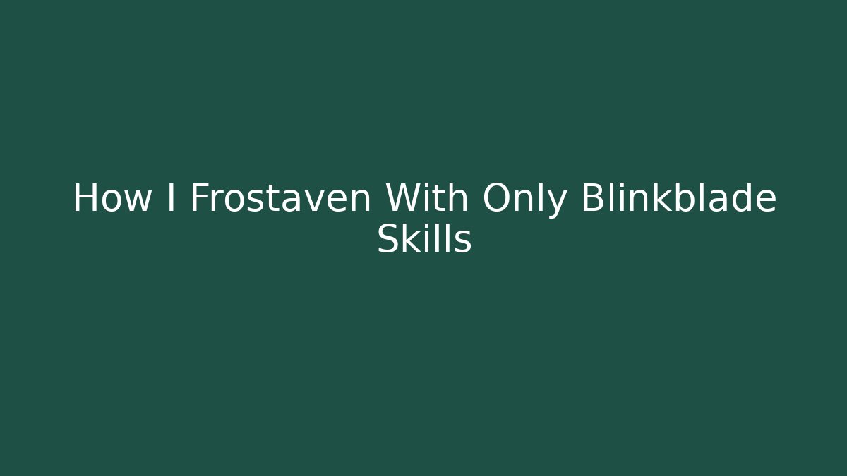How I Frostaven With Only Blinkblade Skills - Critter Realm