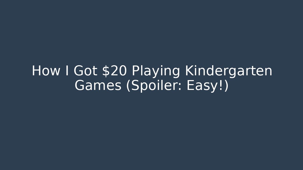 How I Got $20 Playing Kindergarten Games (Spoiler: Easy!)