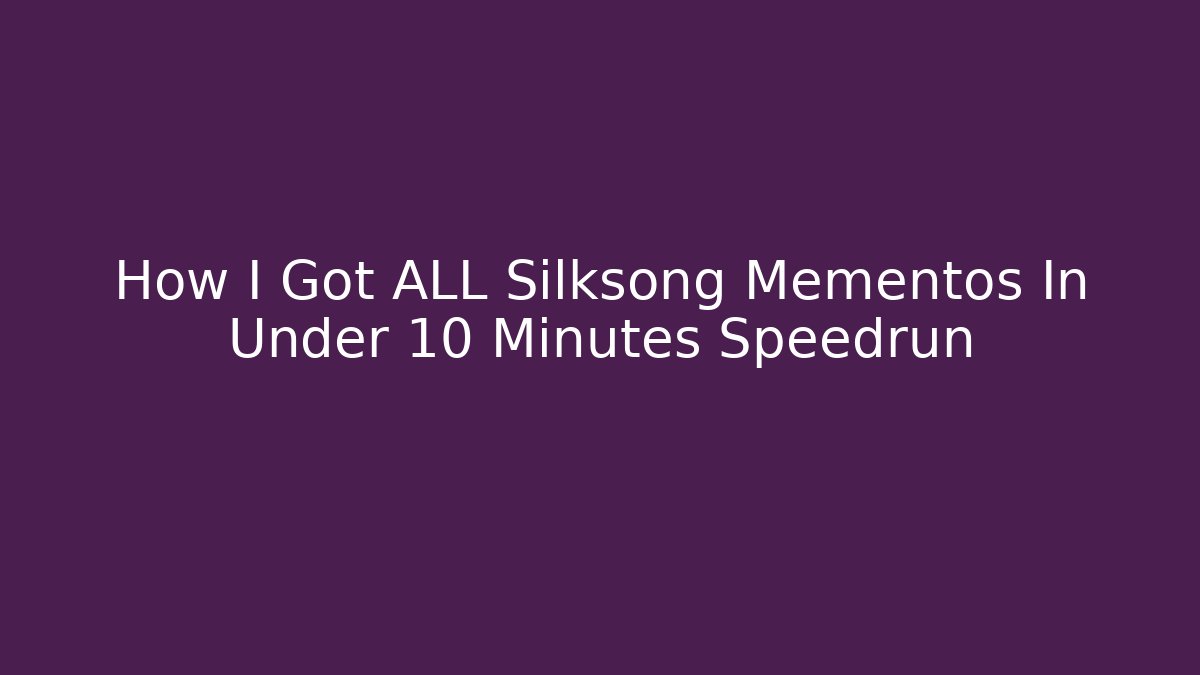 How I Got ALL Silksong Mementos In Under 10 Minutes Speedrun