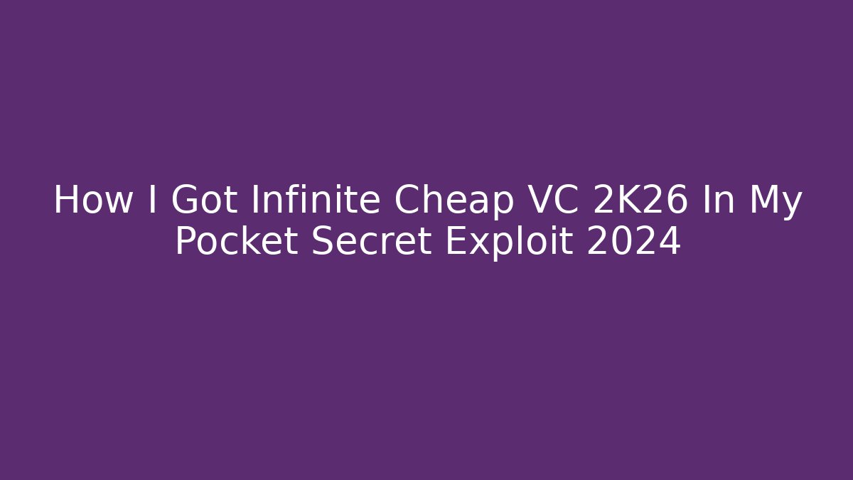 How I Got Infinite Cheap VC 2K26 In My Pocket Secret Exploit 2024