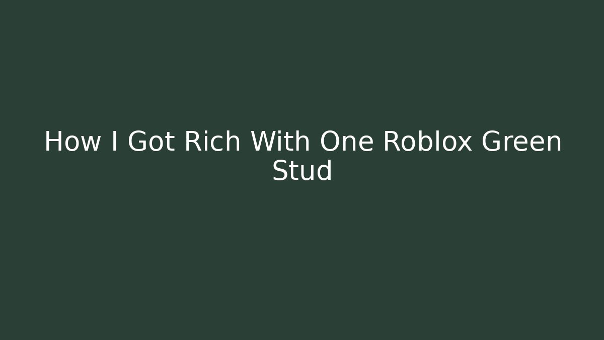 How I Got Rich With One Roblox Green Stud