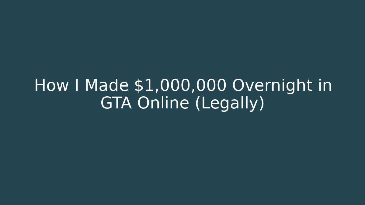 How I Made $1,000,000 Overnight in GTA Online (Legally)