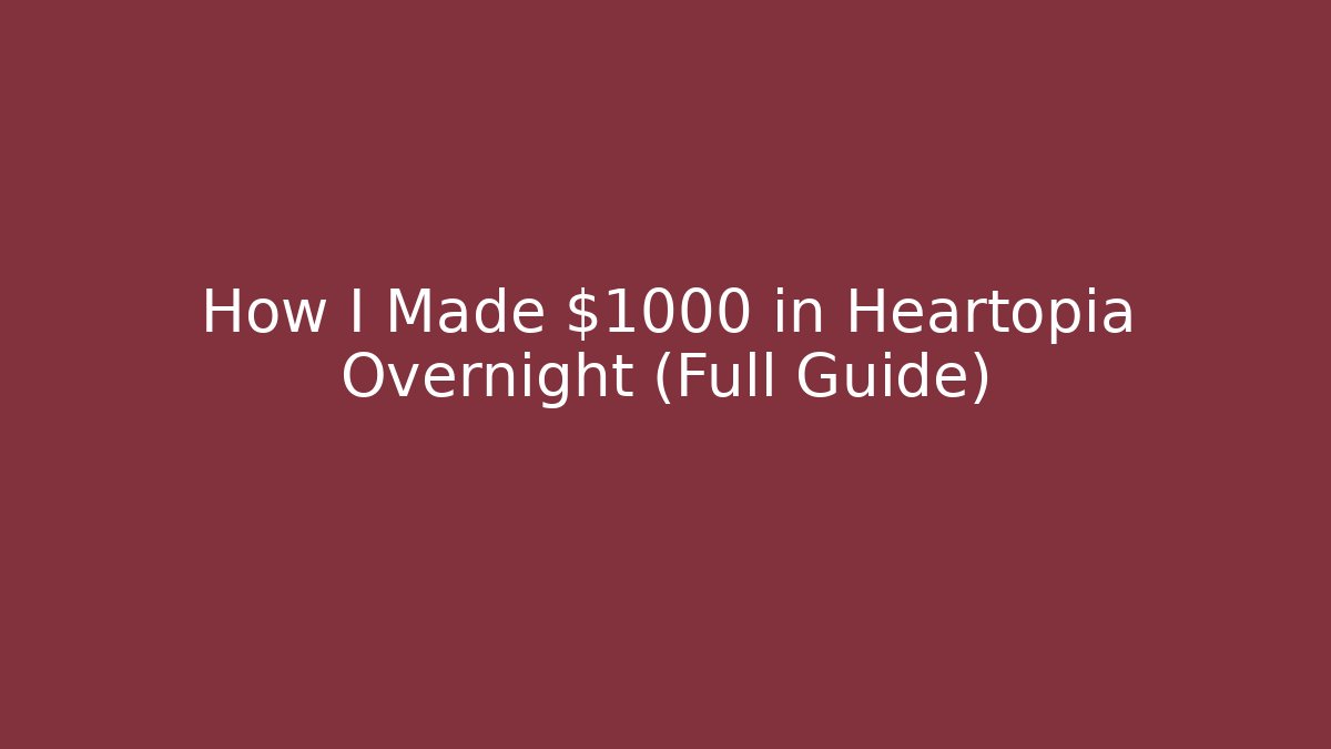 How I Made $1000 in Heartopia Overnight (Full Guide)
