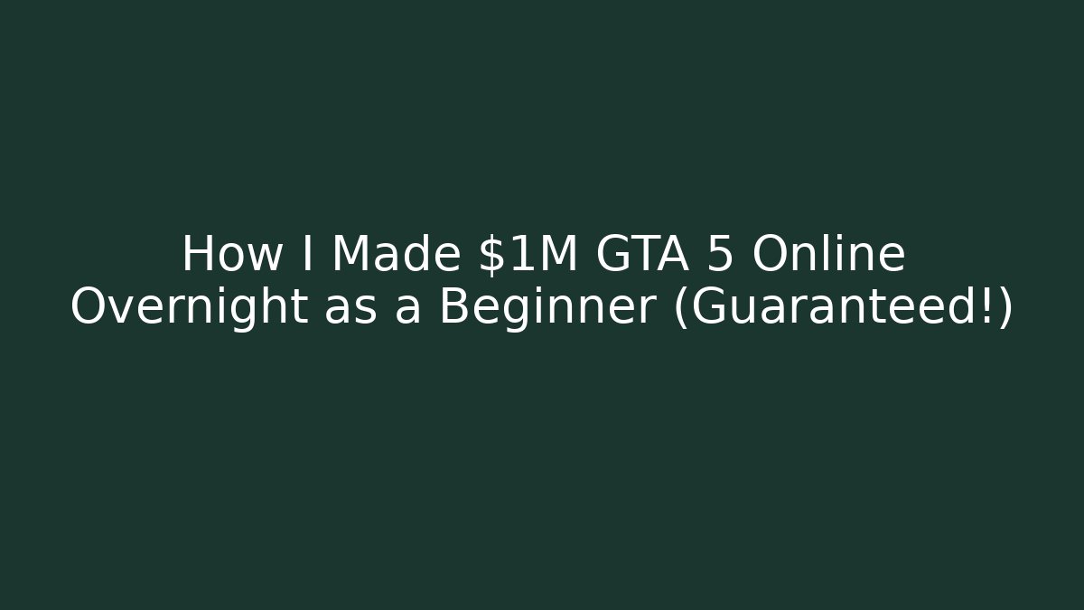 How I Made $1M GTA 5 Online Overnight as a Beginner (Guaranteed!) - Critter Realm