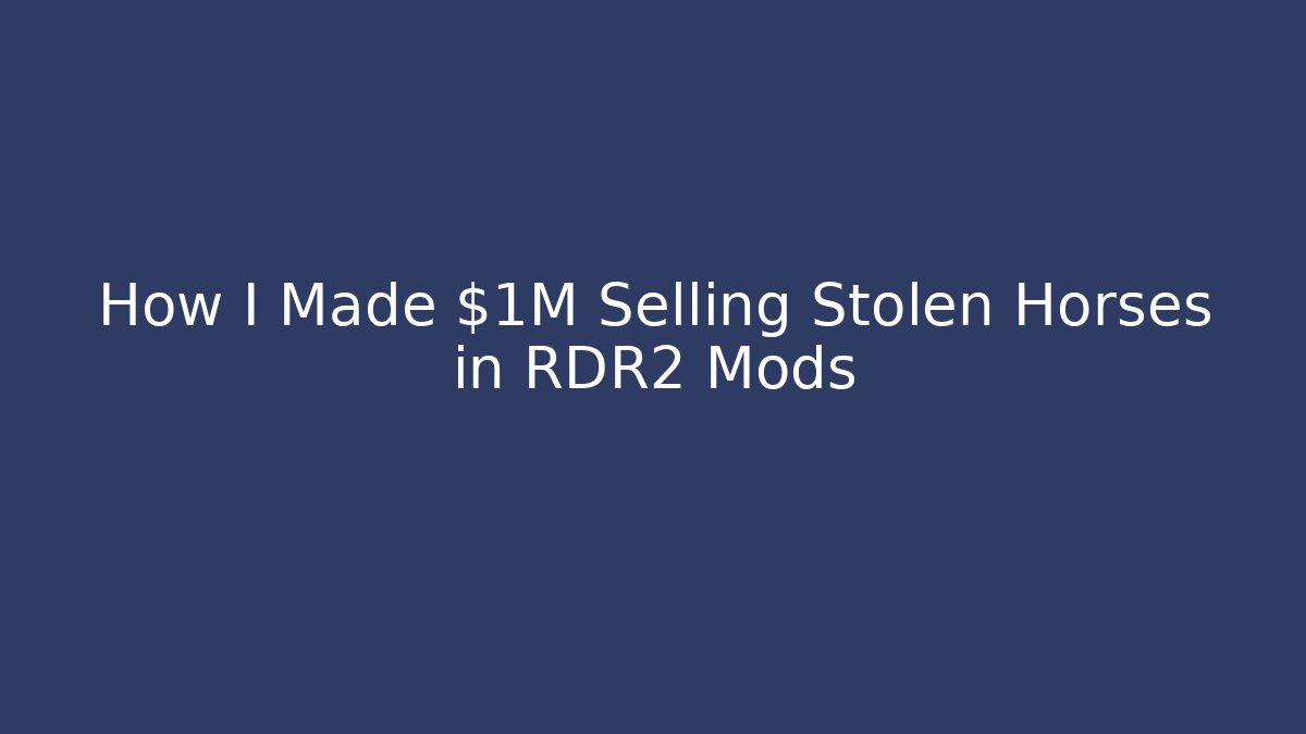 How I Made $1M Selling Stolen Horses in RDR2 Mods