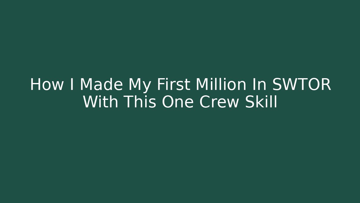 How I Made My First Million In SWTOR With This One Crew Skill