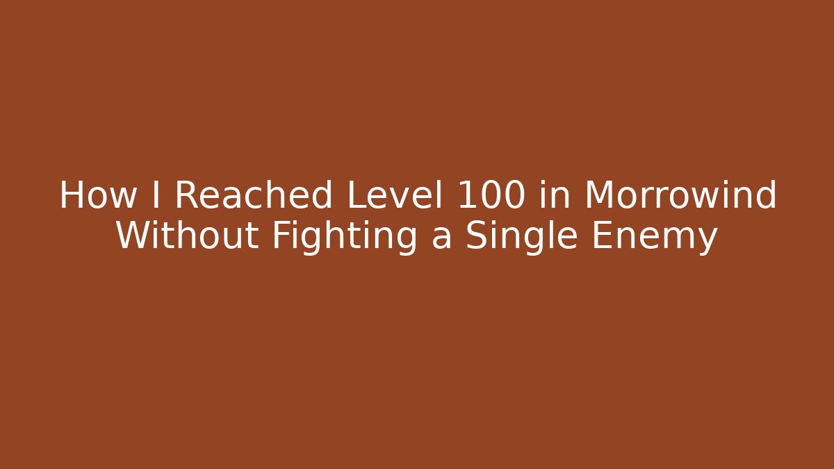 How I Reached Level 100 in Morrowind Without Fighting a Single Enemy - Critter Realm