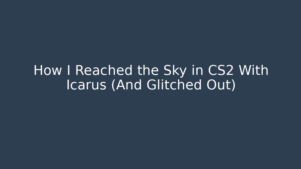 How I Reached the Sky in CS2 With Icarus (And Glitched Out)