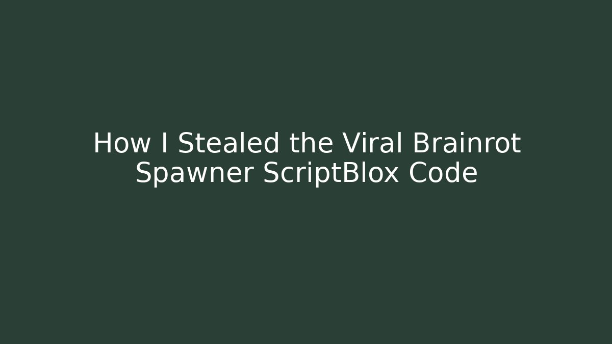 How I Stealed the Viral Brainrot Spawner ScriptBlox Code