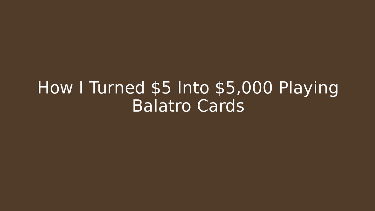 How I Turned $5 Into $5,000 Playing Balatro Cards