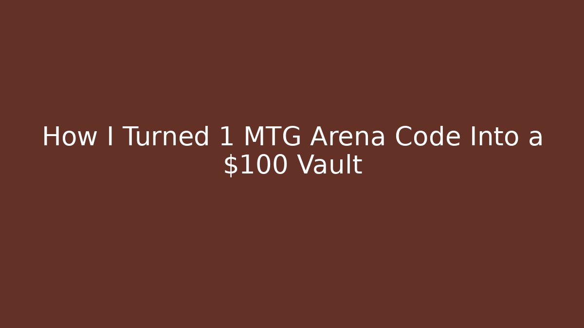 How I Turned 1 MTG Arena Code Into a $100+ Vault - Critter Realm