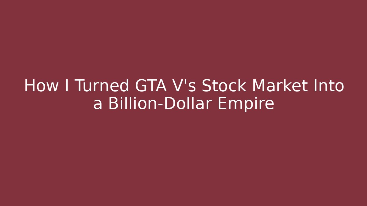 How I Turned GTA V’s Stock Market Into a Billion-Dollar Empire