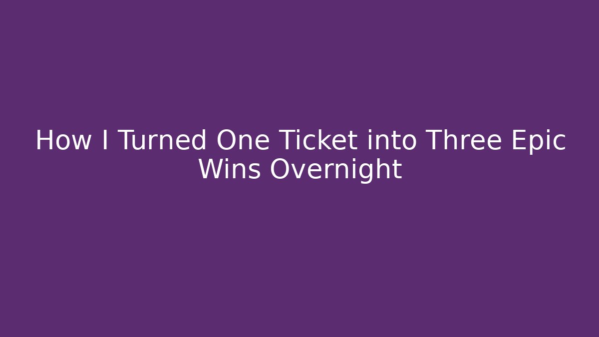 How I Turned One Ticket into Three Epic Wins Overnight