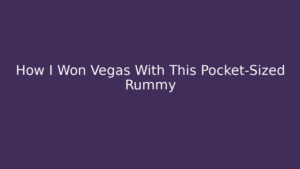 How I Won Vegas With This Pocket-Sized Rummy - Critter Realm