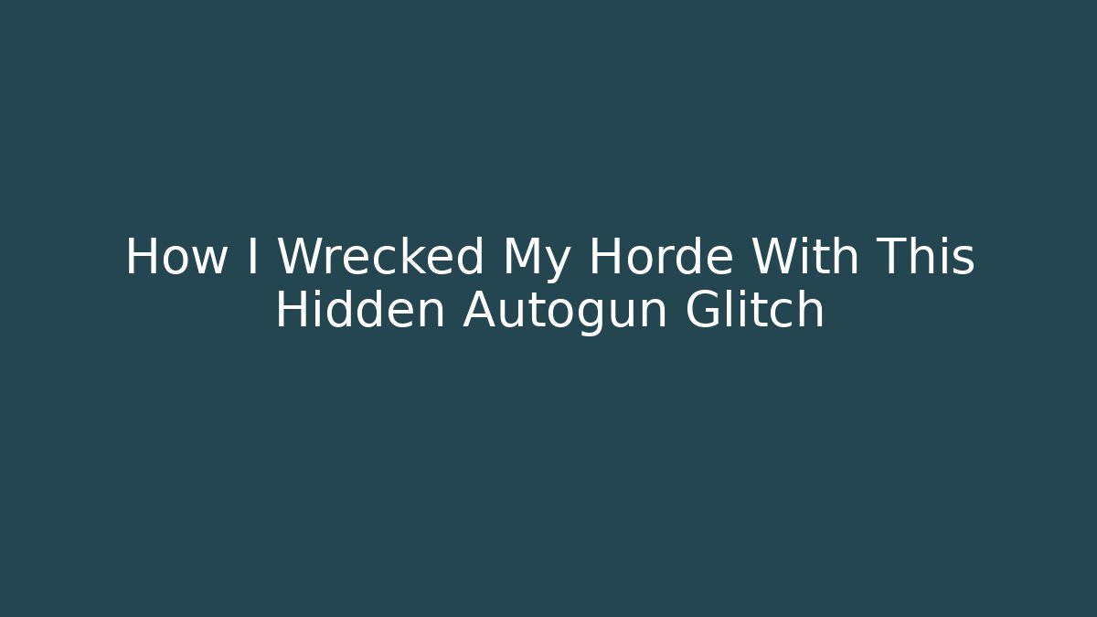 How I Wrecked My Horde With This Hidden Autogun Glitch