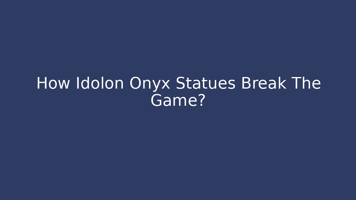 How Idolon Onyx Statues Break The Game? - Critter Realm