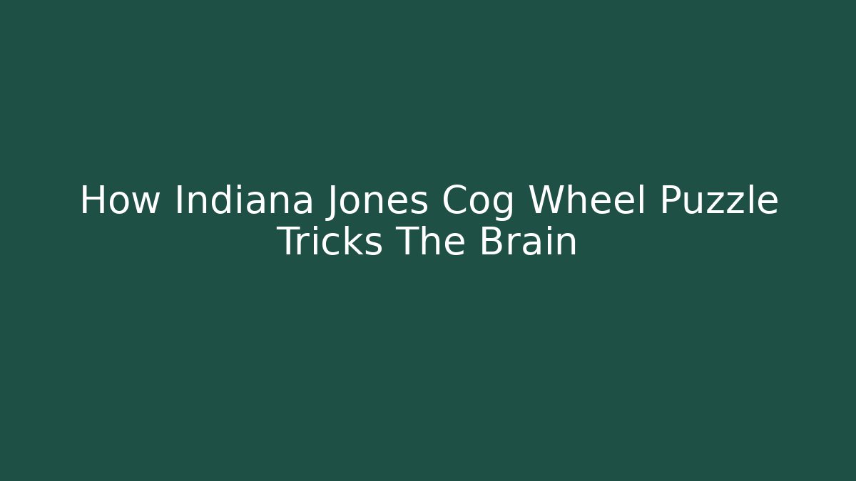 How Indiana Jones Cog Wheel Puzzle Tricks The Brain