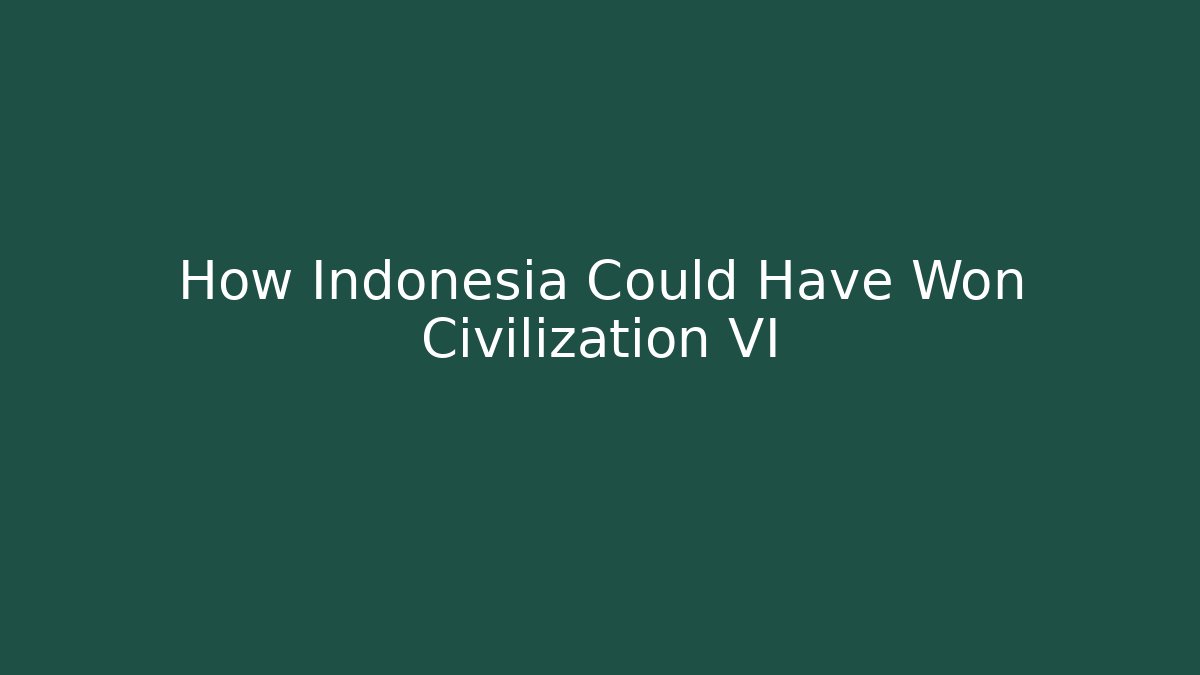 How Indonesia Could Have Won Civilization VI