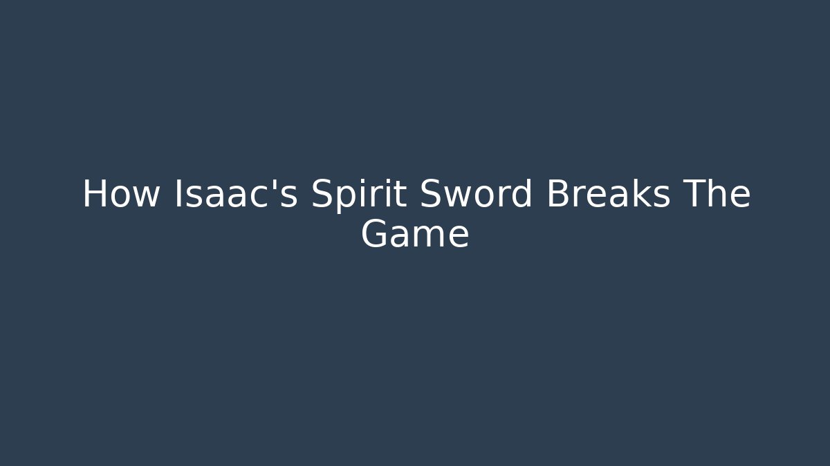 How Isaac's Spirit Sword Breaks The Game
