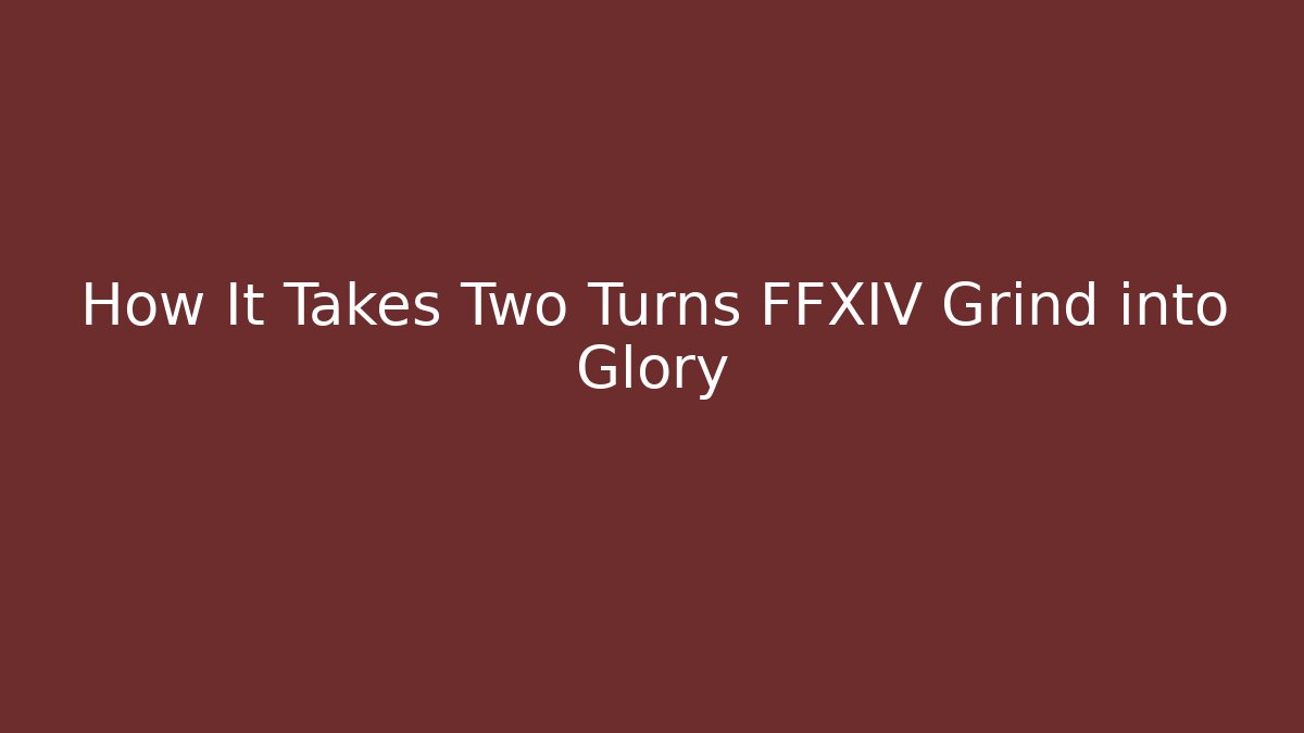 How It Takes Two Turns FFXIV Grind into Glory - Critter Realm