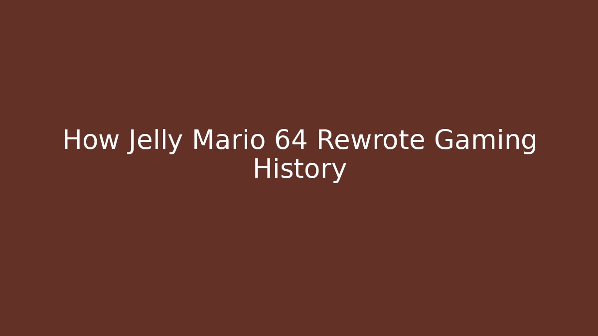 How Jelly Mario 64 Rewrote Gaming History
