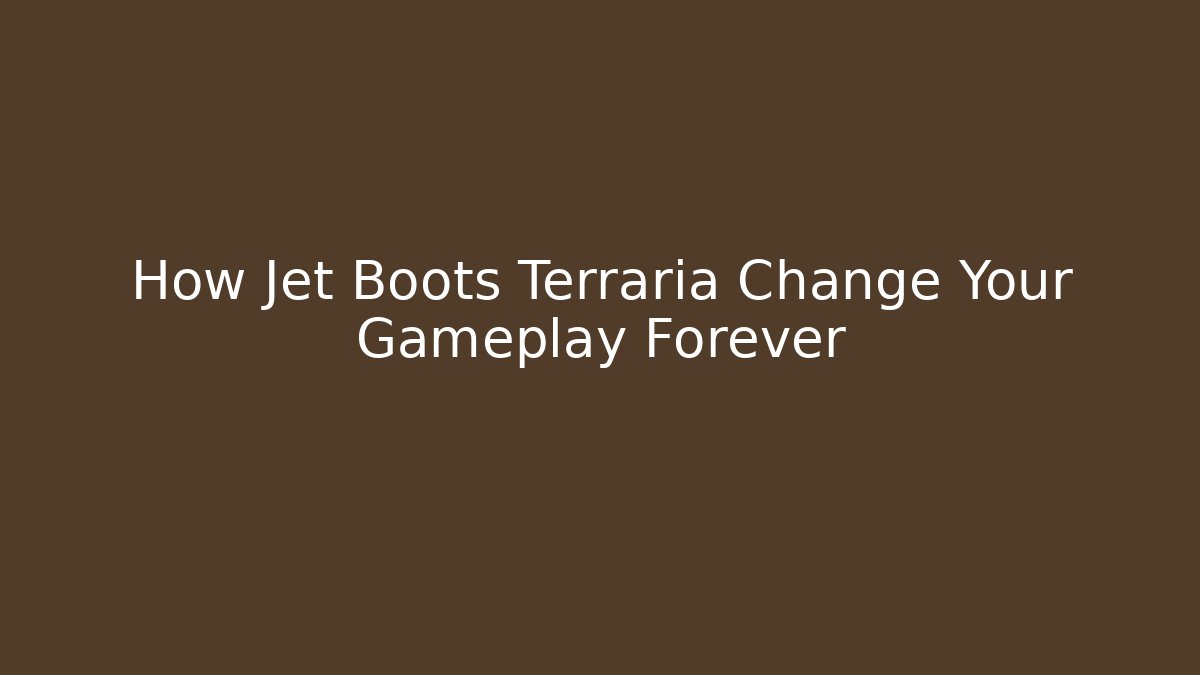 How Jet Boots Terraria Change Your Gameplay Forever