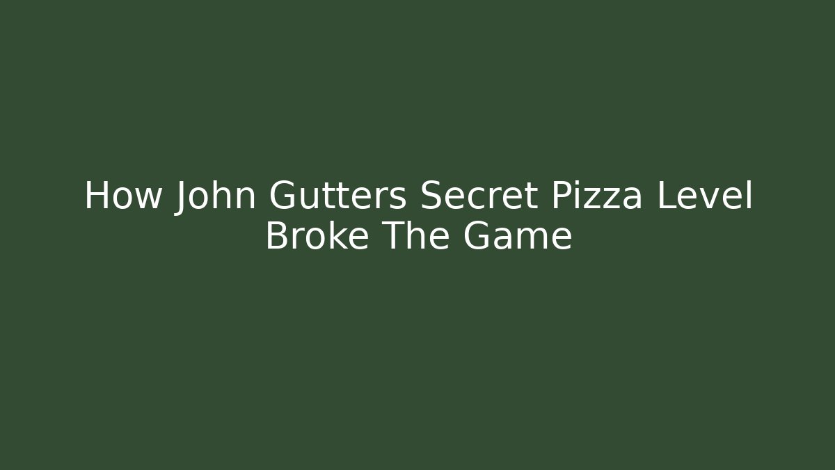 How John Gutters Secret Pizza Level Broke The Game