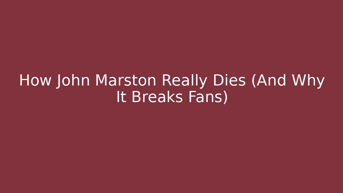 How John Marston Really Dies (And Why It Breaks Fans)
