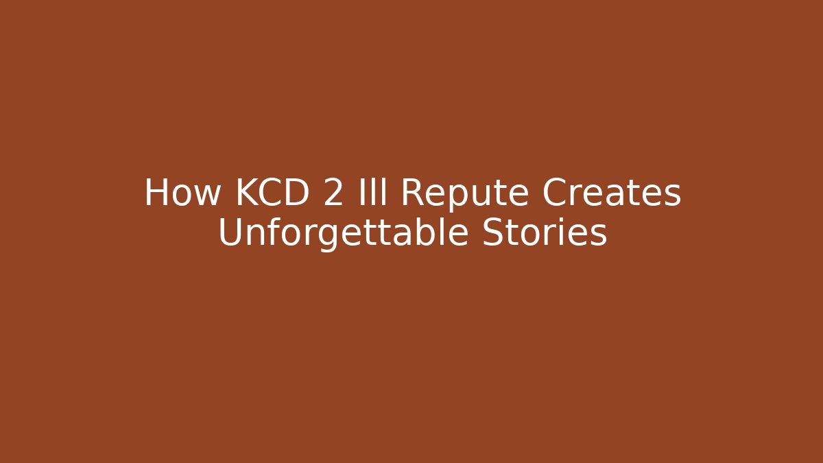 How KCD 2 Ill Repute Creates Unforgettable Stories