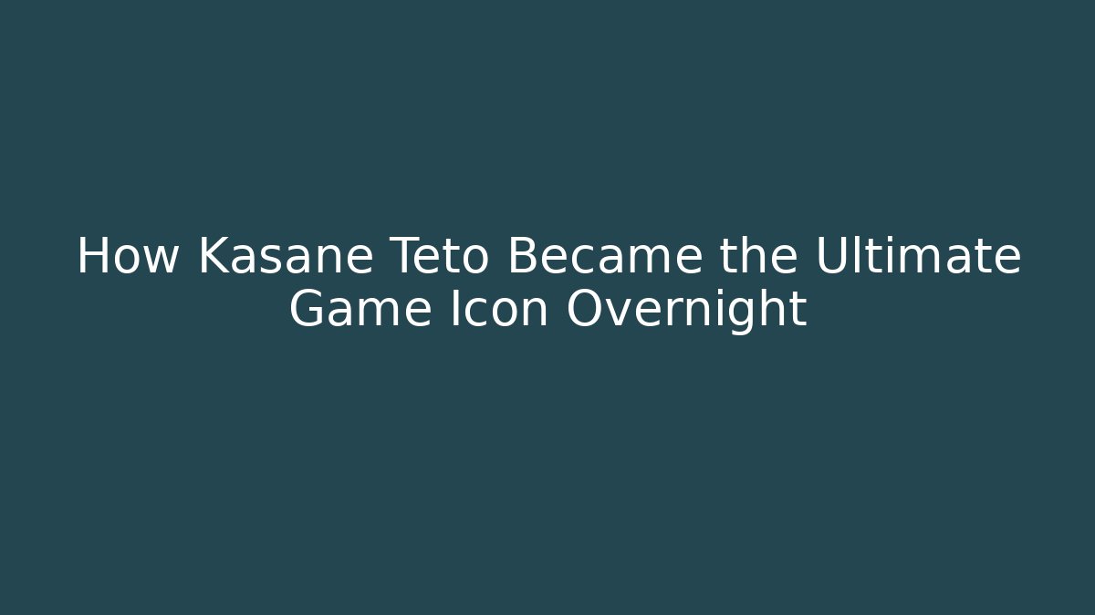 How Kasane Teto Became the Ultimate Game Icon Overnight