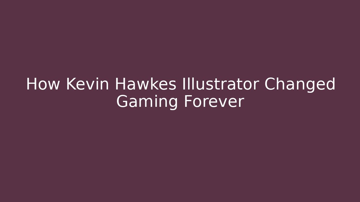 How Kevin Hawkes Illustrator Changed Gaming Forever