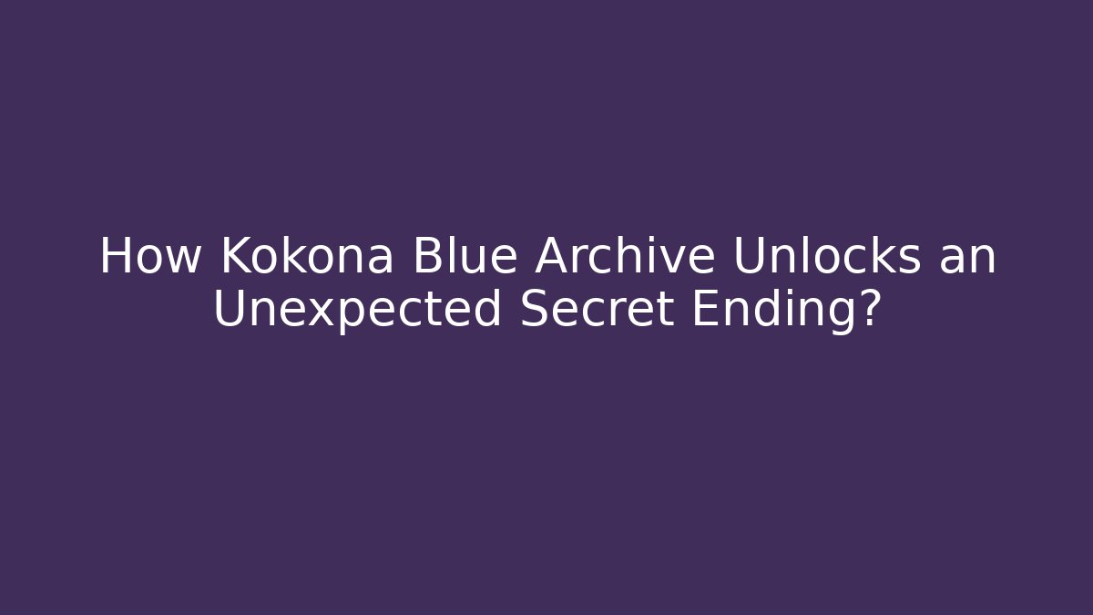How Kokona Blue Archive Unlocks an Unexpected Secret Ending?