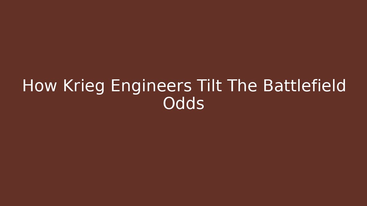 How Krieg Engineers Tilt The Battlefield Odds