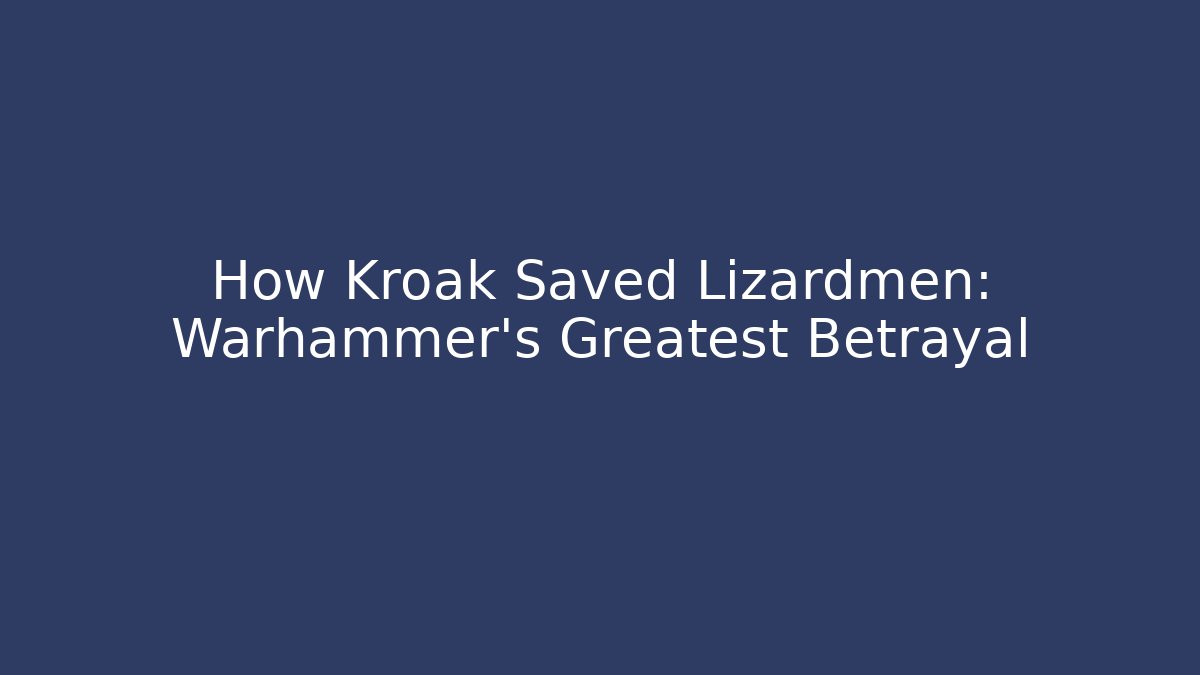 How Kroak Saved Lizardmen: Warhammer's Greatest Betrayal