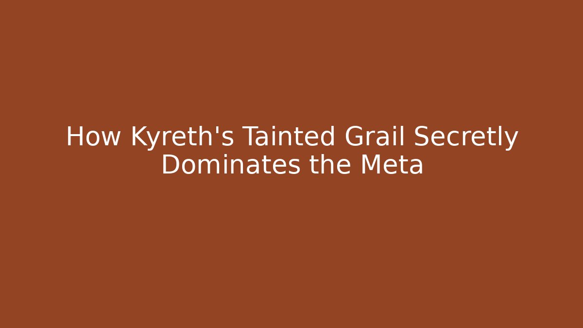 How Kyreth's Tainted Grail Secretly Dominates the Meta