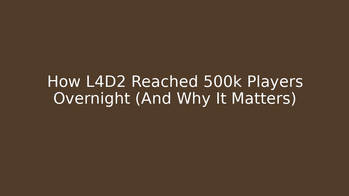 How L4D2 Reached 500k Players Overnight (And Why It Matters)