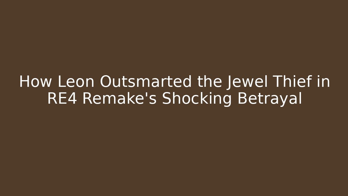 How Leon Outsmarted the Jewel Thief in RE4 Remake's Shocking Betrayal