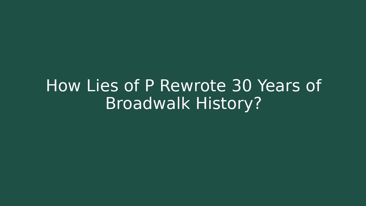 How Lies of P Rewrote 30 Years of Broadwalk History?