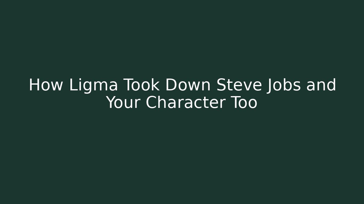 How Ligma Took Down Steve Jobs and Your Character Too