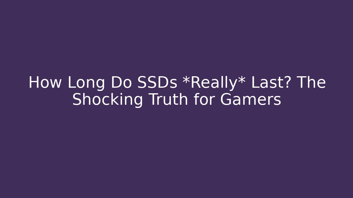How Long Do SSDs *Really* Last? The Shocking Truth for Gamers - Critter Realm