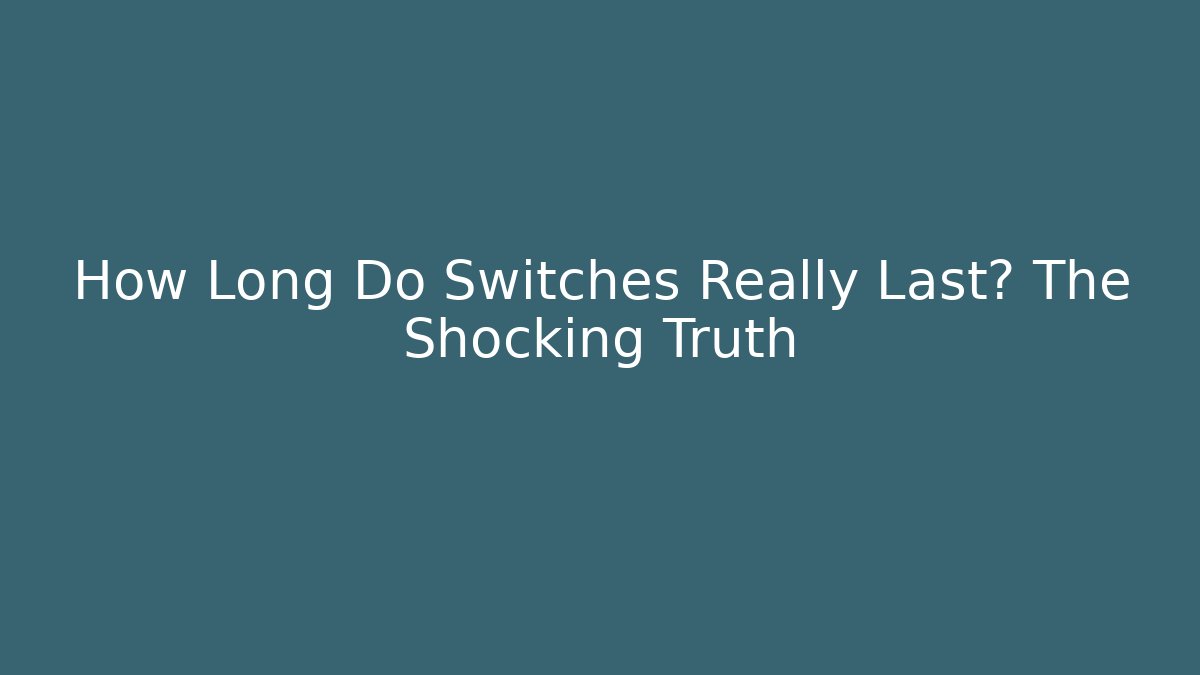How Long Do Switches Really Last? The Shocking Truth