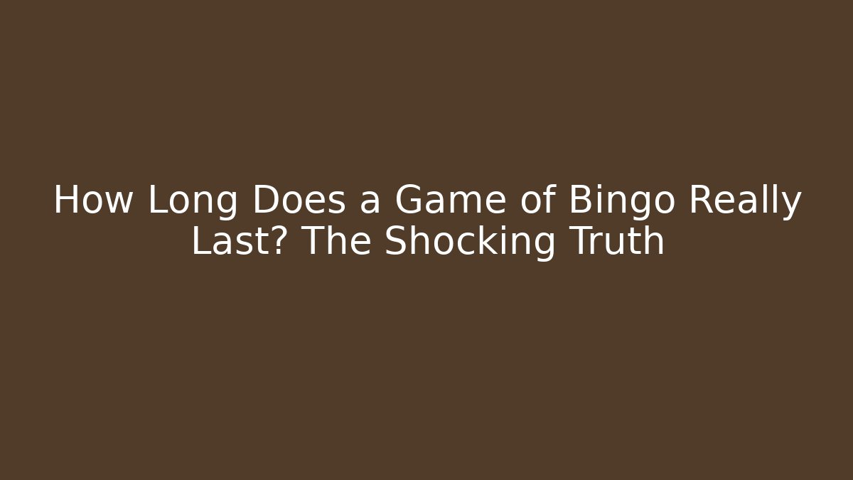 How Long Does a Game of Bingo Really Last? The Shocking Truth - Critter Realm