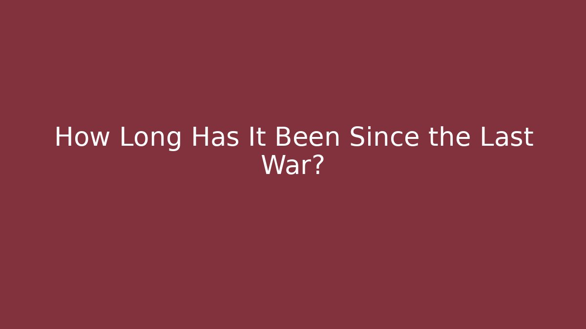 How Long Has It Been Since the Last War? - Critter Realm