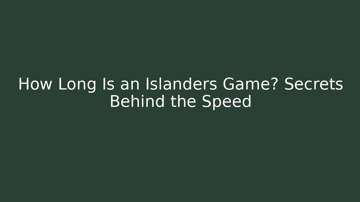 How Long Is an Islanders Game? Secrets Behind the Speed