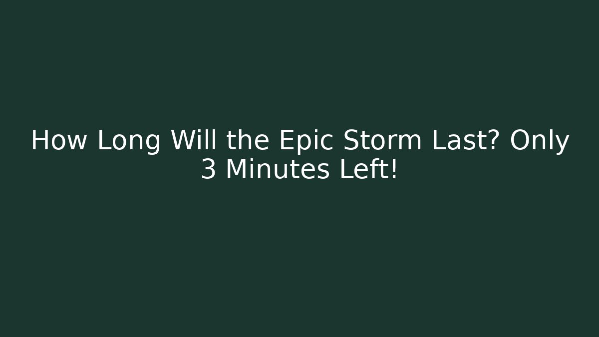 How Long Will the Epic Storm Last? Only 3 Minutes Left! - Critter Realm