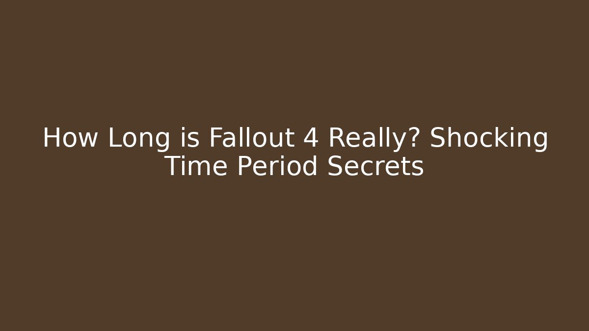 How Long is Fallout 4 Really? Shocking Time Period Secrets - Critter Realm