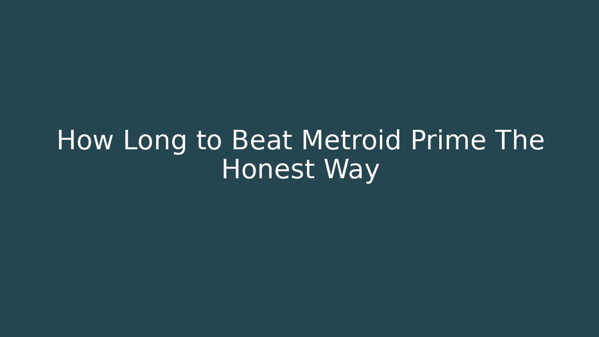 How Long to Beat Metroid Prime The Honest Way